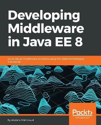 Developing Middleware in Java EE 8(English, Electronic book text, Mahmoud Abdalla)