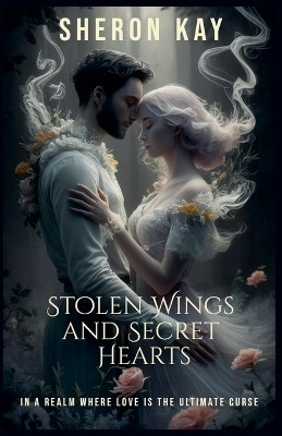 Stolen Wings and Secret Hearts(English, Paperback, Kay Sheron)