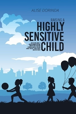 Raising A Highly Sensitive Child(English, Paperback, Dorinda Alise)