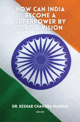 How Can India Become a Superpower by 2047 Dust Jacket(Hardcover, Dr. Keshab Chandra Mandal)