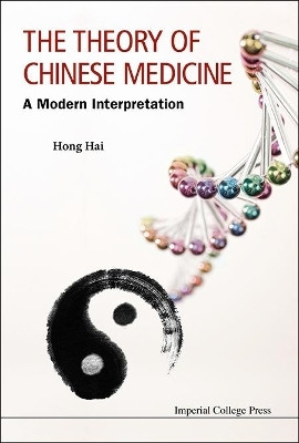 Theory Of Chinese Medicine, The: A Modern Interpretation(English, Hardcover, Hong Hai)