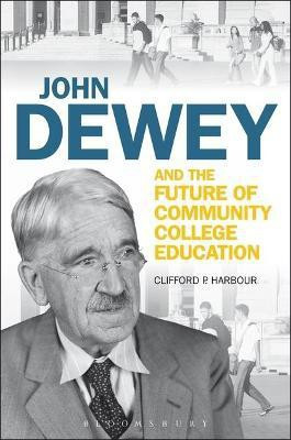 John Dewey and the Future of Community College Education(English, Electronic book text, Harbour Clifford P. Professor)