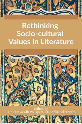 Rethinking Socio-cultural Values in Literature(English, Paperback, Dr Ram Avadh Prajapati, amp, Dr Abhishek Tiwari)