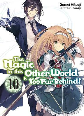 The Magic in this Other World is Too Far Behind! Volume 10 (Light Novel)(English, Paperback, Hitsuji Gamei)