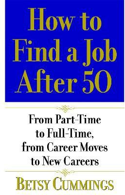 How To Find A Job After 50(English, Paperback, Cummings Betsy)