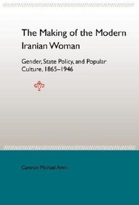 The Making of the Mobern Iranian Woman: Gender, State Policy, and Popula 1865-1946(English, Paperback, University Press of Florida)