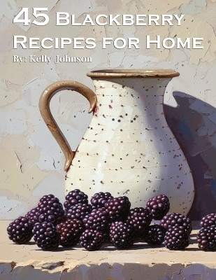 45 Blackberry Recipes for Home(English, Paperback, Johnson Kelly)