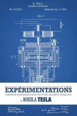 Les experimentations sur les courants alternatifs a haut potentiel et a haute frequence de Nikola Tesla(French, Paperback, Tesla Nikola)