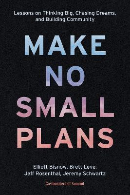Make No Small Plans(English, Hardcover, Bisnow Elliott)