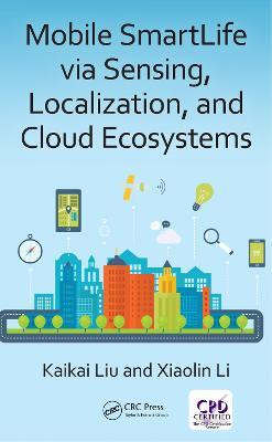 Mobile SmartLife via Sensing, Localization, and Cloud Ecosystems(English, Electronic book text, Liu Kaikai)