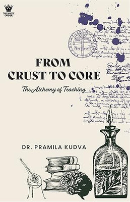 FROM CRUST TO CORE : THE ALCHEMY OF TEACHING(Paperback, DR PRAMILA KUDVA)