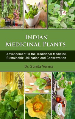 Indian Medicinal Plants: Advancement in the Traditional Medicine, Sustainable Utilization and Conservation(Hardcover, Dr. Sunita Verma)