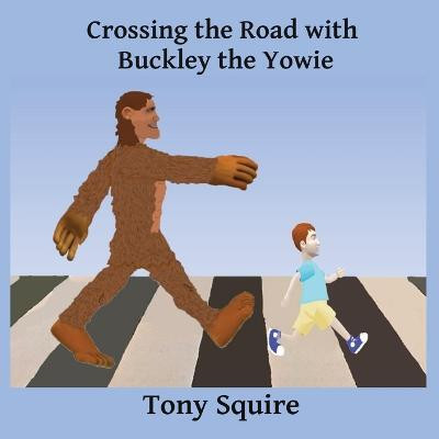 Crossing the Road with Buckley the Yowie(English, Paperback, Squire Tony)