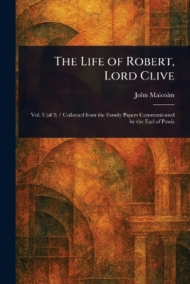 The Life of Robert, Lord Clive(English, Paperback, Malcolm John)