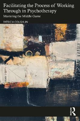 Facilitating the Process of Working Through in Psychotherapy(English, Paperback, Coughlin Patricia)