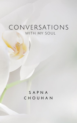 Conversations with my soul Somewhere between silence and knowing(Paperback, Sapna Chouhan)