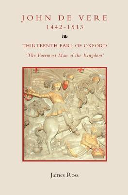 John de Vere, Thirteenth Earl of Oxford (1442-1513)(English, Hardcover, Ross James)