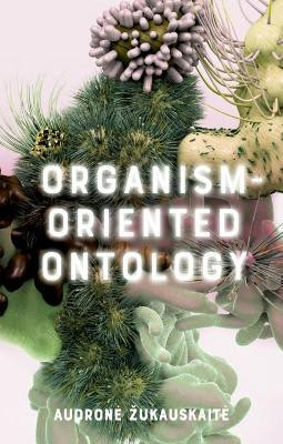 Organism-Oriented Ontology(English, Hardcover, Zukauskaite Audrone)