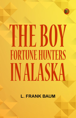 The Boy Fortune Hunters in Alaska(Paperback, L. Frank Baum)
