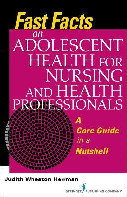 Fast Facts on Adolescent Health for Nursing and Health Professionals(English, Paperback, Herrman Judith PhD, RN, ANEF)