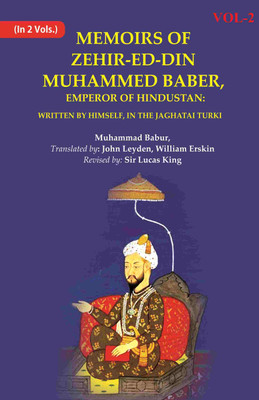 Memoirs of Zehir-Ed-Din Muhammed Baber, Emperor of Hindustan: Written by Himself, in the Jaghatai Turki 2nd [Hardcover](Hardcover, Muhammed Baber,Translated by John Leyden,William Erskin Revised by Sir Lucas King)