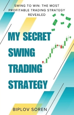 My Secret Swing Trading Strategy(English, Paperback, Biplov Soren)