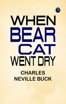 When 'Bear Cat' Went Dry(Paperback, Charles Neville Buck)