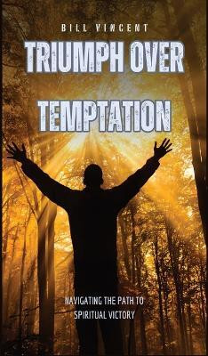 Triumph Over Temptation(English, Hardcover, Vincent Bill)