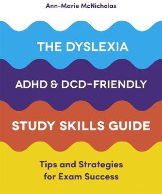 The Dyslexia, ADHD, and DCD-Friendly Study Skills Guide(English, Paperback, McNicholas Ann-Marie)