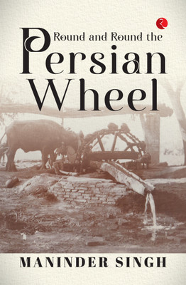 ROUND AND ROUND THE PERSIAN WHEEL(English, Paperback, SINGH MANINDER)