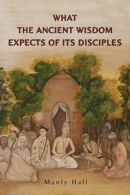 What the Ancient Wisdom Expects of Its Disciples(English, Paperback, Hall Manly P)