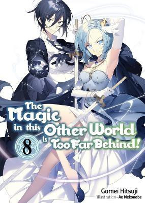 The Magic in this Other World is Too Far Behind! Volume 8 (Light Novel)(English, Paperback, Nekonabe Ao)