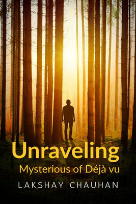 Unraveling Mysterious of Deja vu(English, Paperback, Lakshay Chauhan)