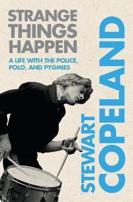 Strange Things Happen  - A Life with The Police, Polo, and Pygmies(English, Paperback, Copeland Stewart)