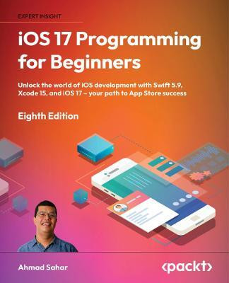 iOS 17 Programming for Beginners(English, Paperback, Sahar Ahmad)
