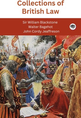 Collections of British Law (Grapevine edition)(Paperback, Sir William Blackstone, Walter Bagehot, John Cordy Jeaffreson)