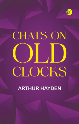 Chats on Old Clocks(Paperback, Arthur Hayden)