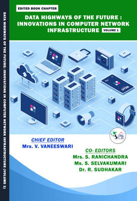 DATA HIGHWAYS OF THE FUTURE: INNOVATIONS IN COMPUTER NETWORK INFRASTRUCTURE (Volume 1)(Paperback, Mrs.V.VANEESWARI Mrs.S.RANICHANDRA Ms.S.SELVAKUMARI Dr.R.SUDHAKAR)