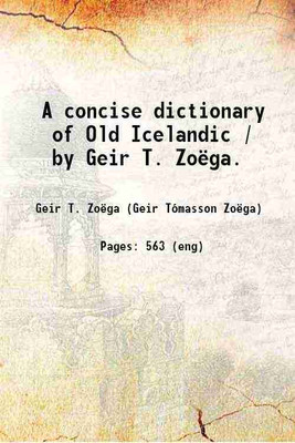 A concise dictionary of Old Icelandic / by Geir T. Zoëga. 1910 [Hardcover](Hardcover, Geir T. Zoëga (Geir Tómasson Zoëga))