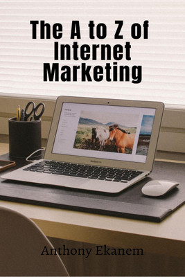 The A to Z of Internet Marketing(English, Paperback, Anthony Ekanem)