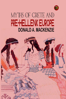 Myths of Crete and Pre-Hellenic Europe(Paperback, Donald A. Mackenzie)
