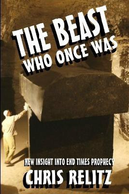 The Beast Who Once Was: New Insight into End Times Prophecy(English, Paperback, Relitz Chris)