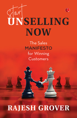 Start Unselling Now: The Sales Manifesto for Winning Customers(Paperback, Rajesh Grover)