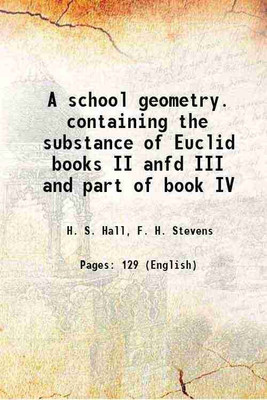 A school geometry. containing the substance of Euclid books II anfd III and part of book IV 1917 [Hardcover](Hardcover, H. S. Hall, F. H. Stevens)