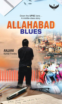 Allahabad Blues: Down the UPSC lane | A middle-class story(Paperback, Anjani Kumar Pandey)