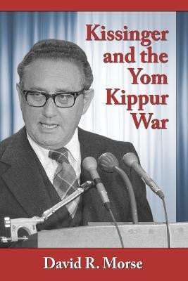 Kissinger and the Yom Kippur War(English, Paperback, Morse David R.)