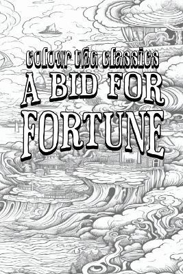 EXCLUSIVE COLORING BOOK Edition of Guy Newell Boothby's A Bid for Fortune(English, Paperback, Colour the Classics)