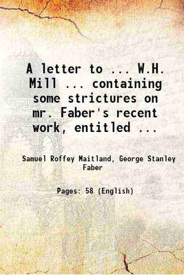 A letter to ... W.H. Mill ... containing some strictures on mr. Faber's recent work, entitled ... 1839 [Hardcover](Hardcover, Samuel Roffey Maitland, George Stanley Faber)