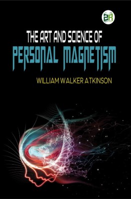 The Art and Science of Personal Magnetism(Paperback, William Walker Atkinson)