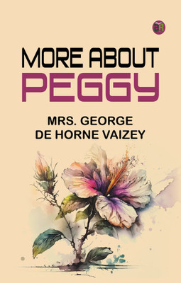 More About Peggy(Paperback, Mrs. George de Horne Vaizey)